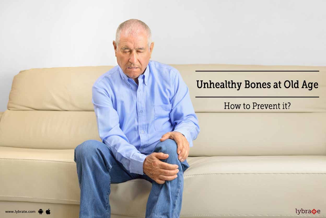 Unhealthy Bones at Old Age - How to Prevent it?
