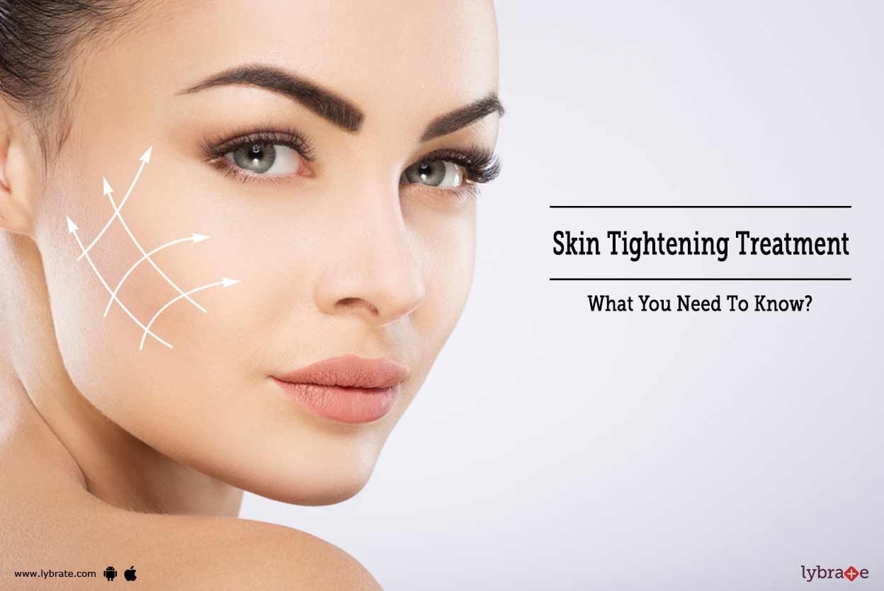 Skin Tightening Treatment: What You Need To Know?