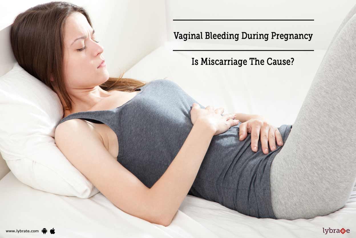 Vaginal Bleeding During Pregnancy - Is Miscarriage The Cause?