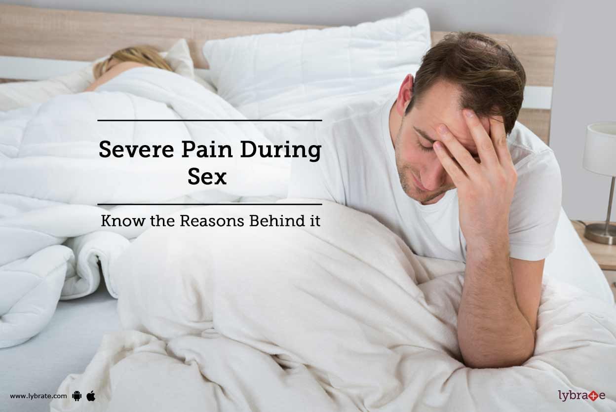 Severe Pain During Sex - Know the Reasons Behind it