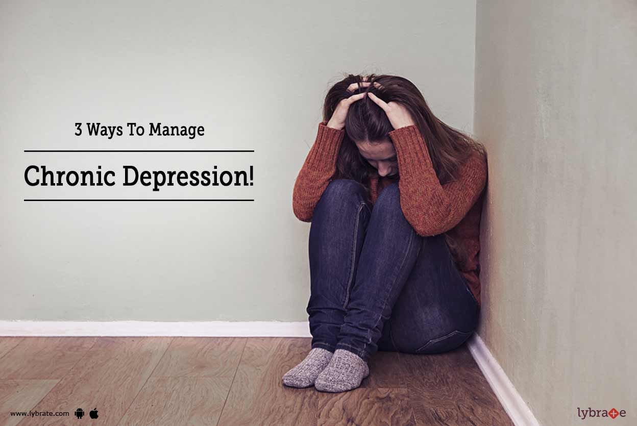 3 Ways To Manage Chronic Depression!
