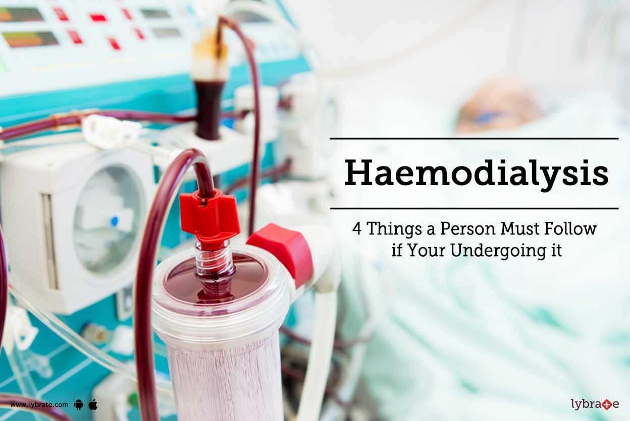 Haemodialysis - 4 Things a Person Must Follow if Your Undergoing it