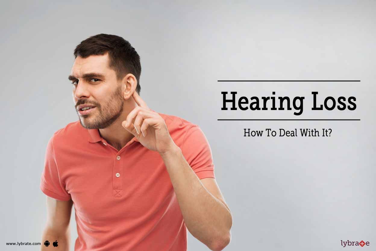 Hearing Loss - How To Deal With It?