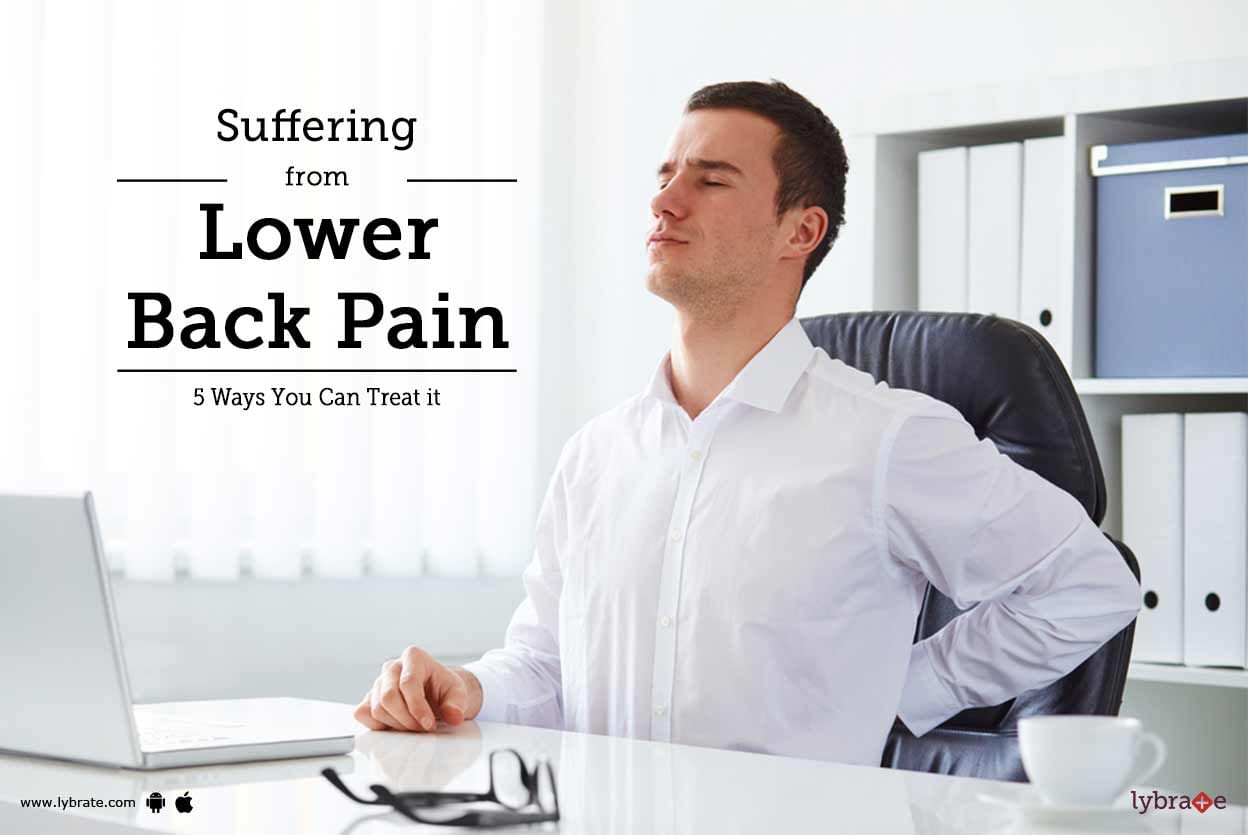 Suffering From Lower Back Pain - 5 Ways You Can Treat it