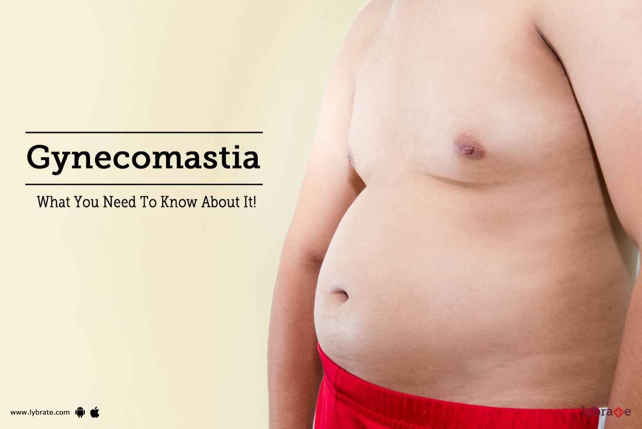 Gynecomastia - What You Need To Know About It!
