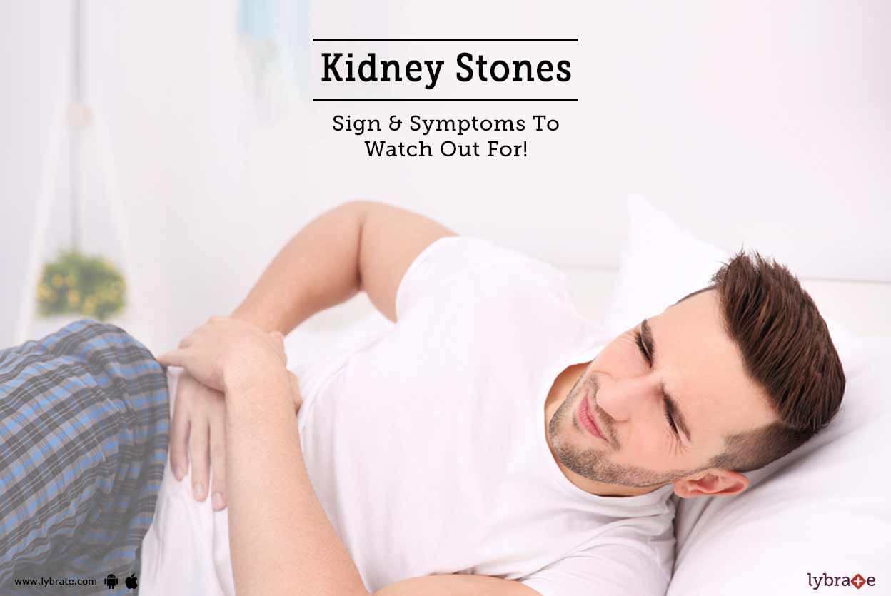 Kidney Stones - Sign & Symptoms To Watch Out For!