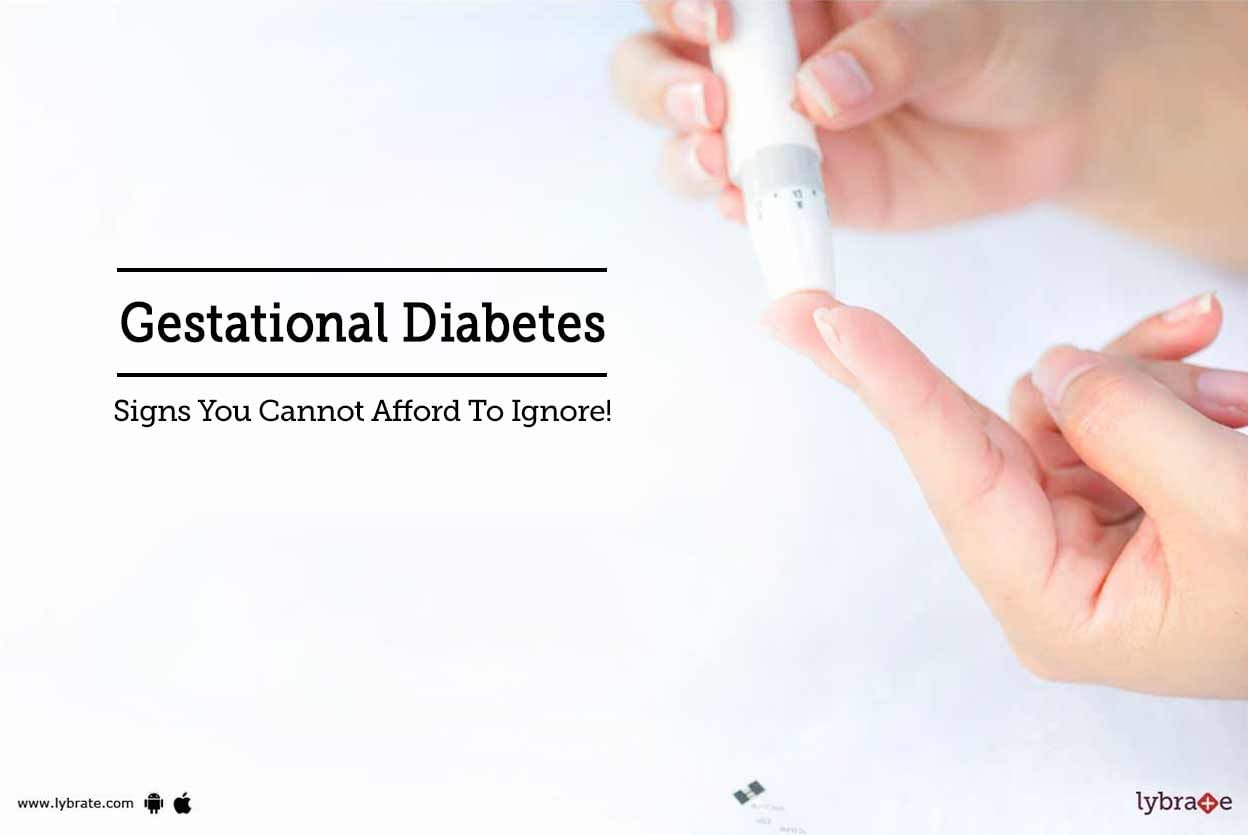 Gestational Diabetes - Signs You Cannot Afford To Ignore!