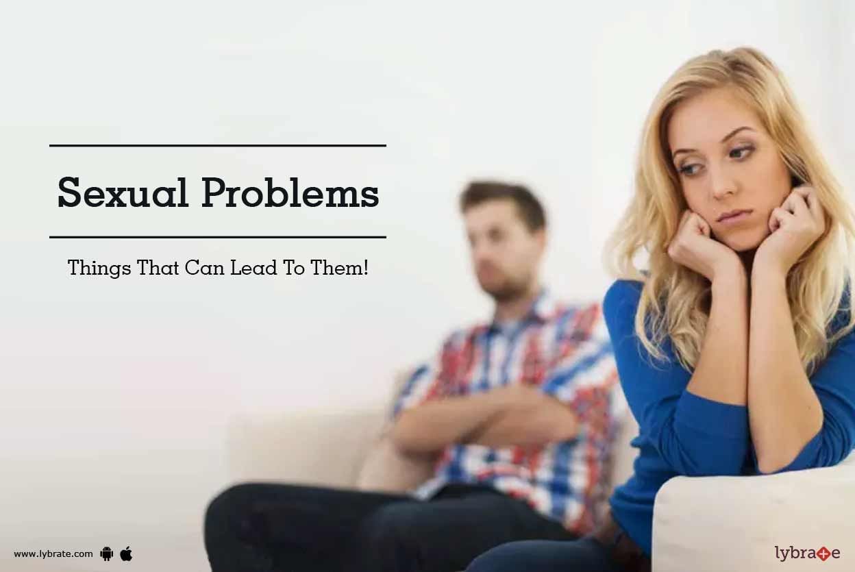 Sexual Problems - Things That Can Lead To Them!