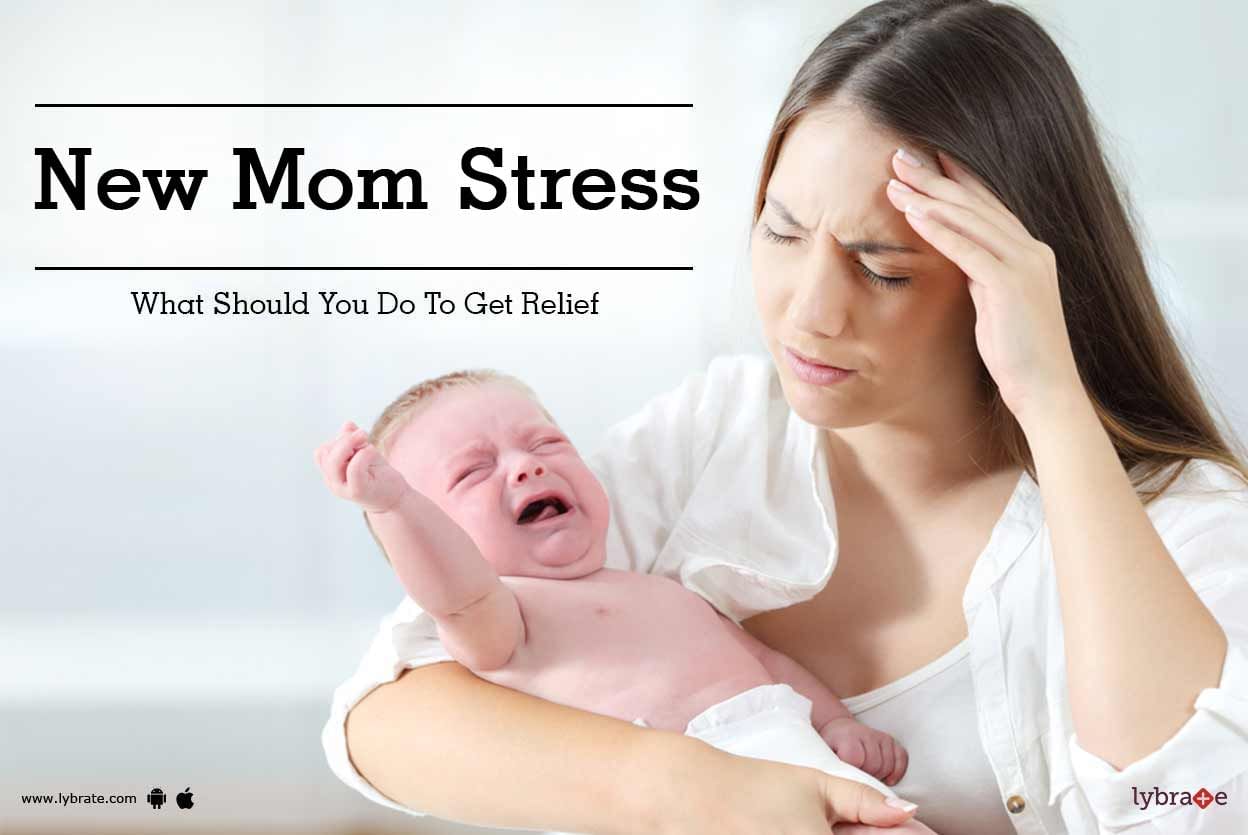 New Mom Stress - What Should You Do To Get Relief?