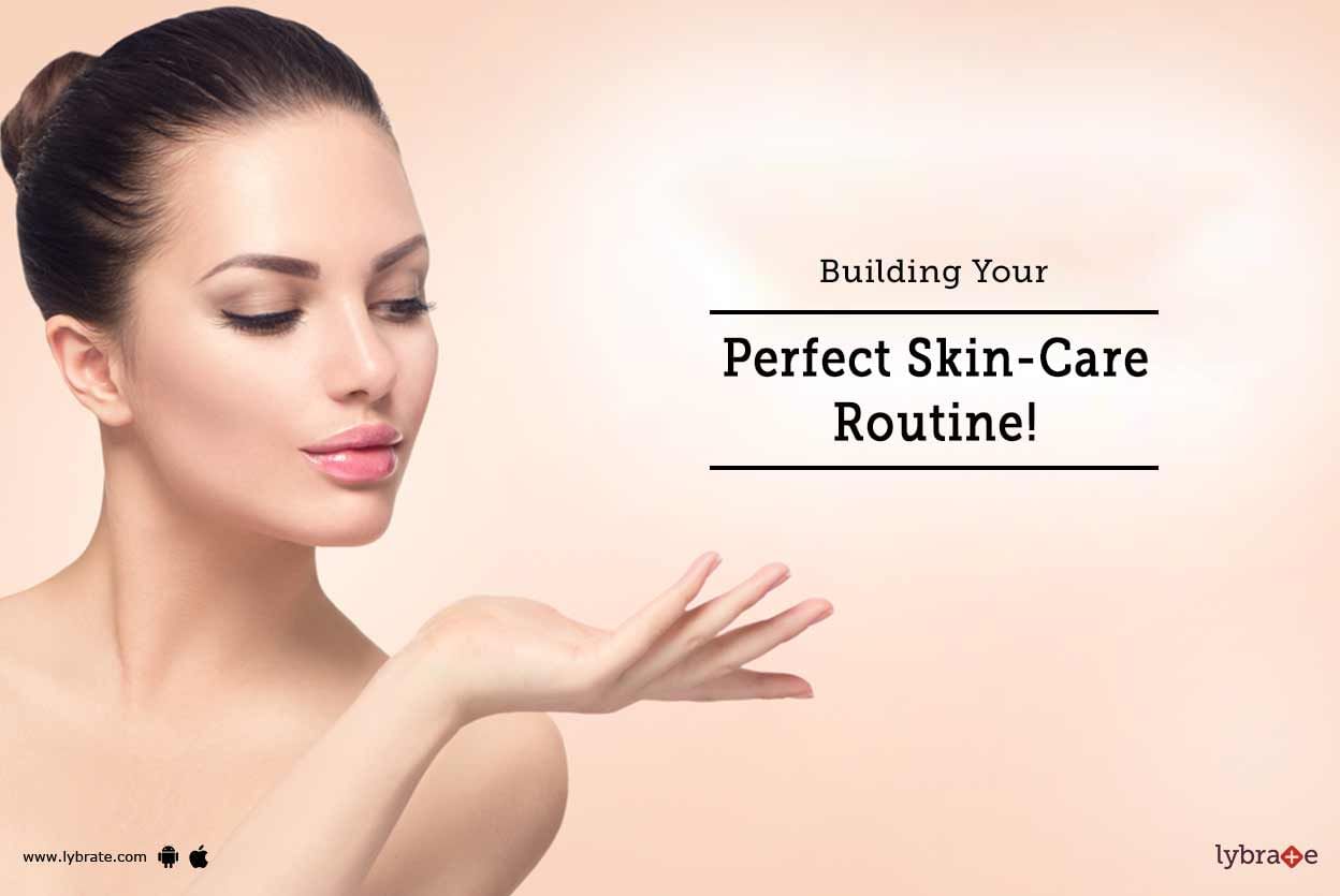 Building Your Perfect Skin-Care Routine!