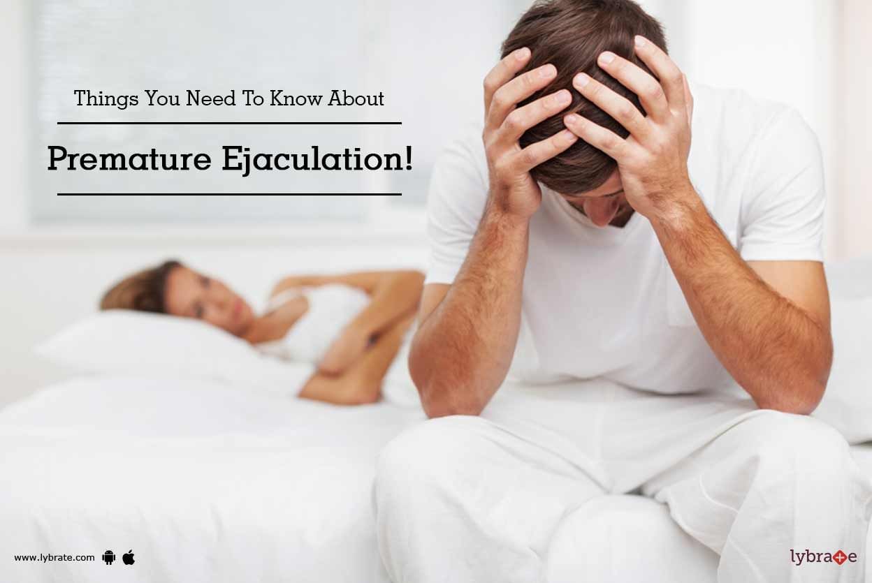 Things You Need To Know About Premature Ejaculation!