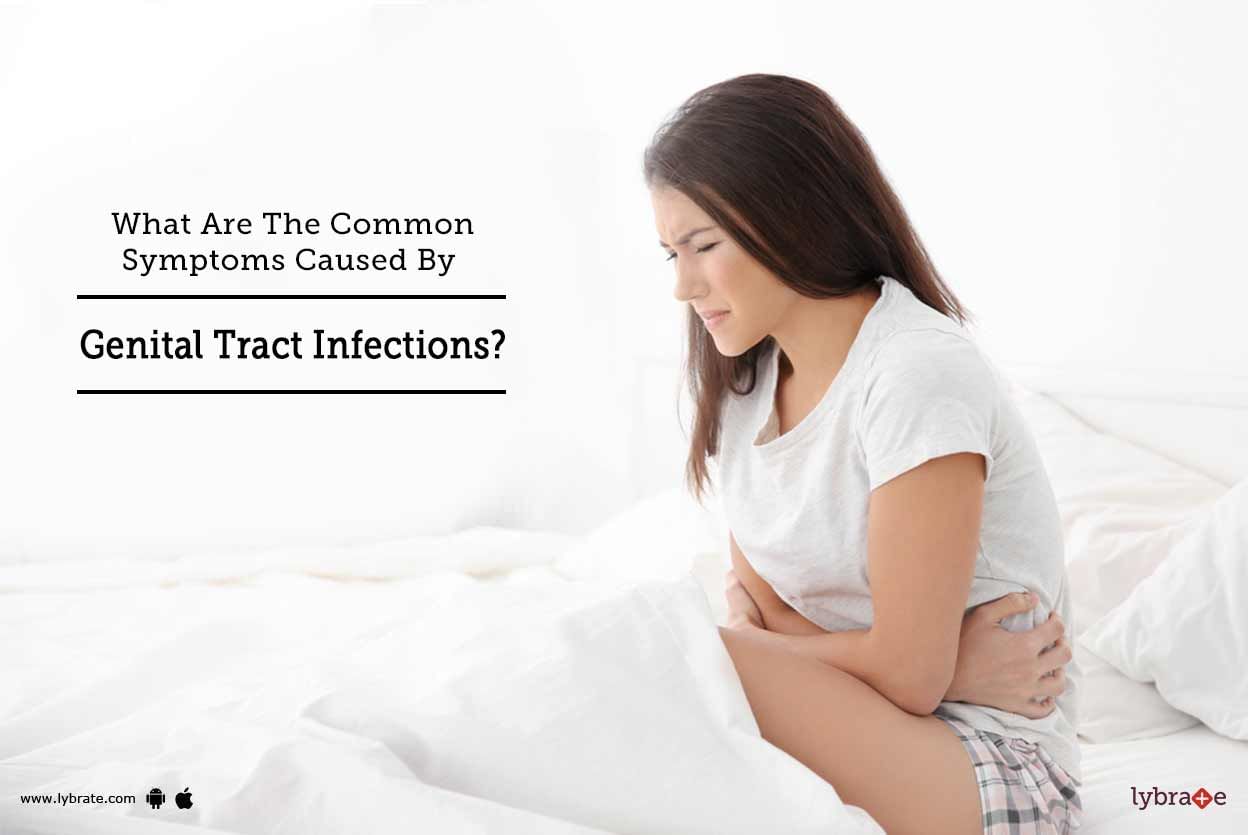What Are The Common Symptoms Caused By Genital Tract Infections?