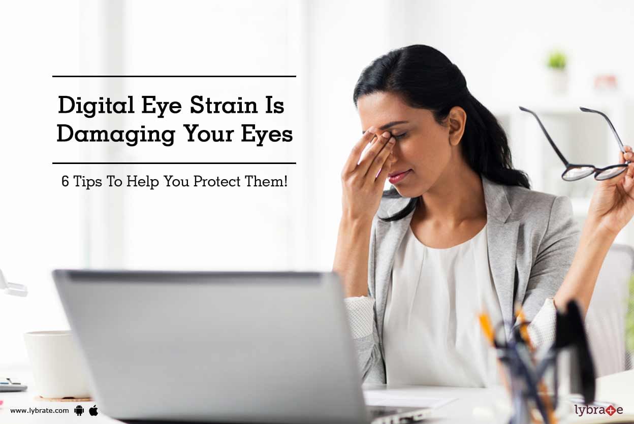 Digital Eye Strain Is Damaging Your Eyes - 6 Tips To Help You Protect Them!