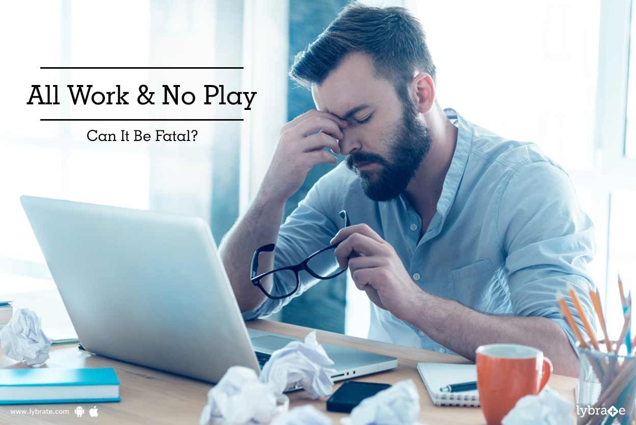 All Work & No Play - Can It Be Fatal?