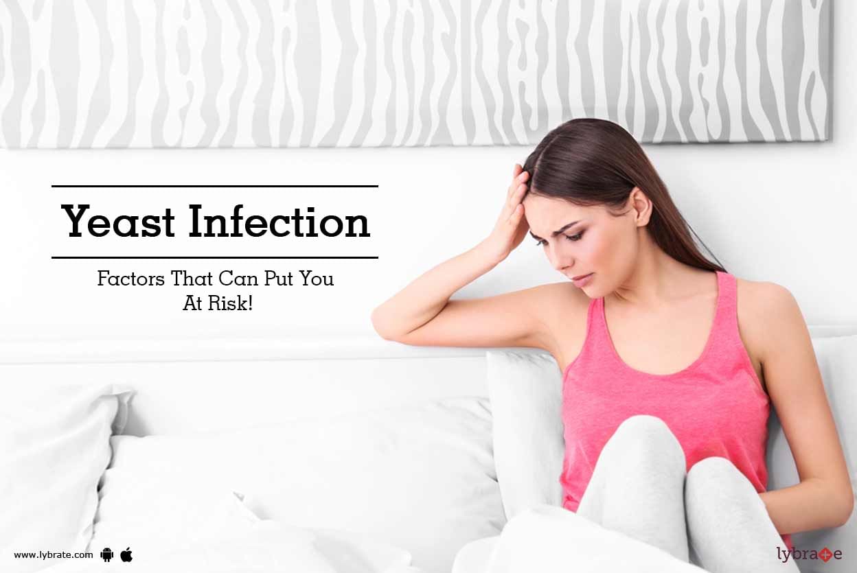 Yeast Infection - Factors That Can Put You At Risk!