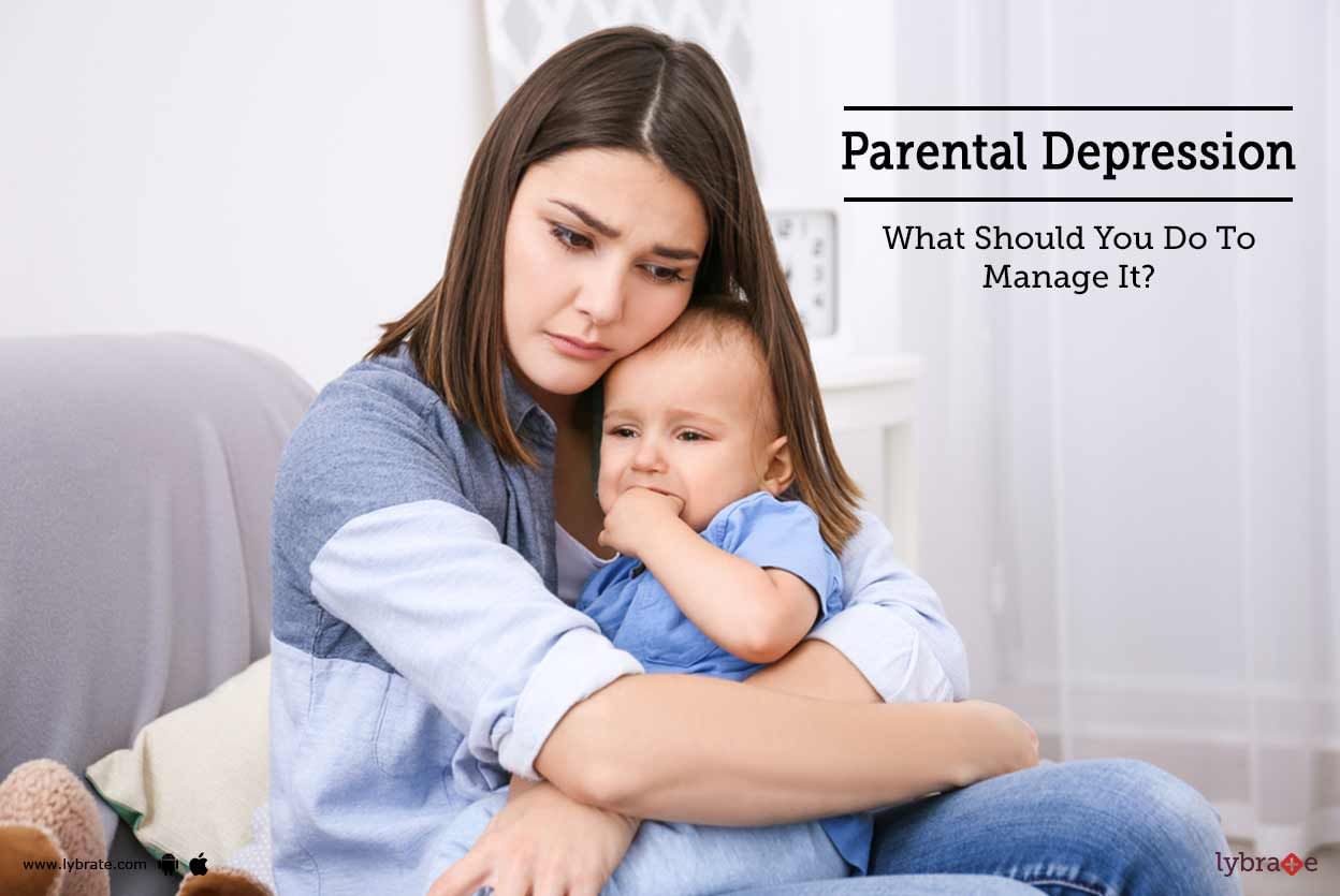 Parental Depression - What Should You Do To Manage It?