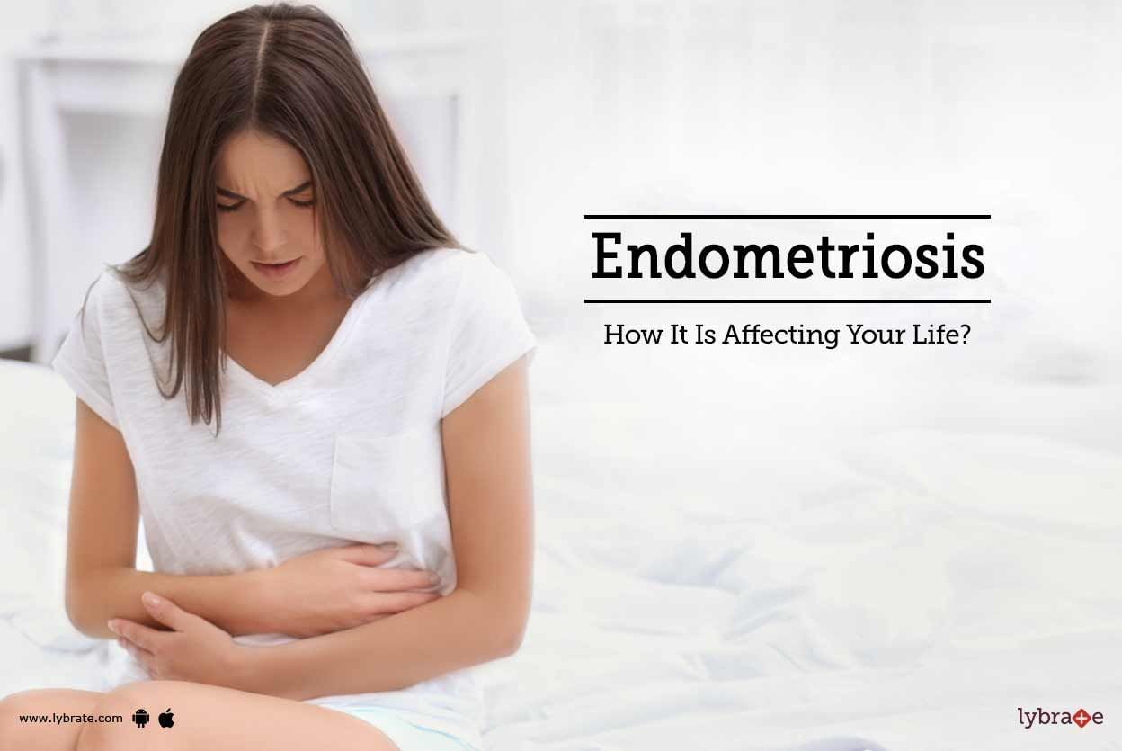 Endometriosis - How It Is Affecting Your Life?