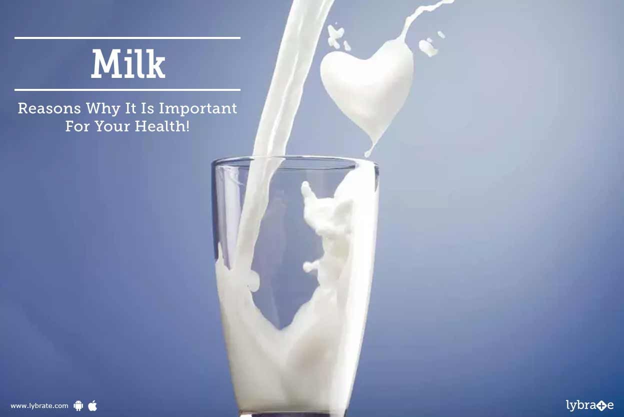 Milk - Reasons Why It Is Important For Your Health!