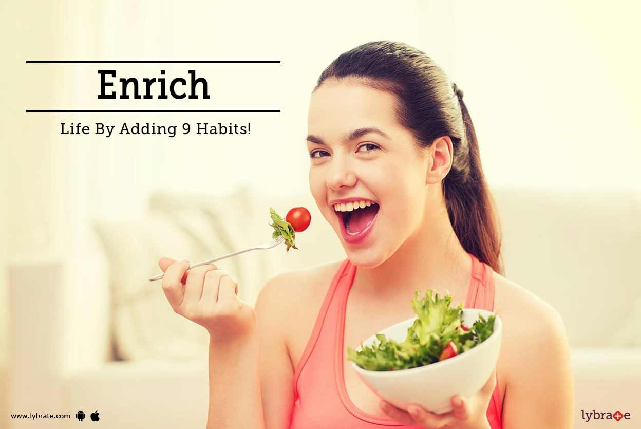 Enrich Your Life By Adding These 9 Habits!