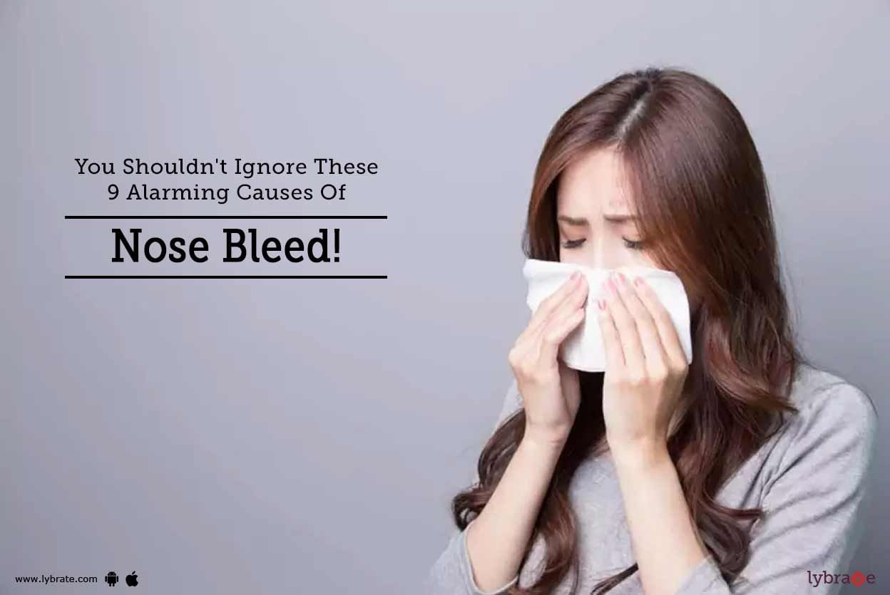 You Shouldn't Ignore These 9 Alarming Causes Of Nose Bleed!