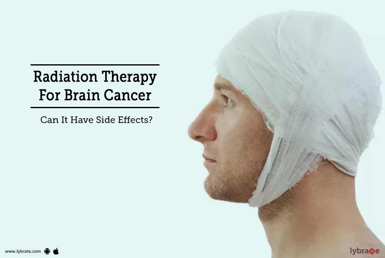 Radiation Therapy For Brain Cancer - Can It Have Side Effects?