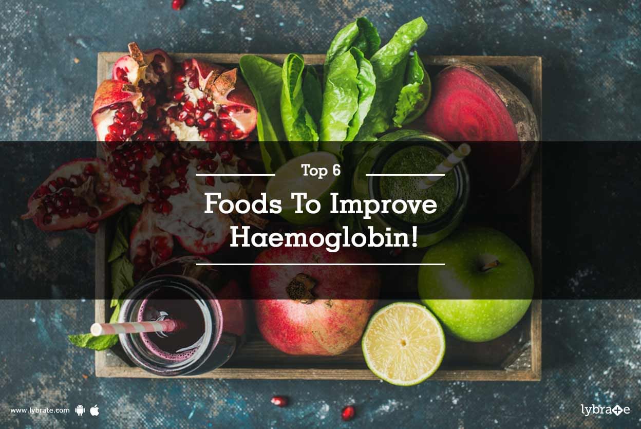 Top 6 Foods To Improve Haemoglobin!