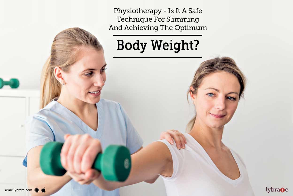 Physiotherapy - Is It A Safe Technique For Slimming And Achieving The Optimum Body Weight?