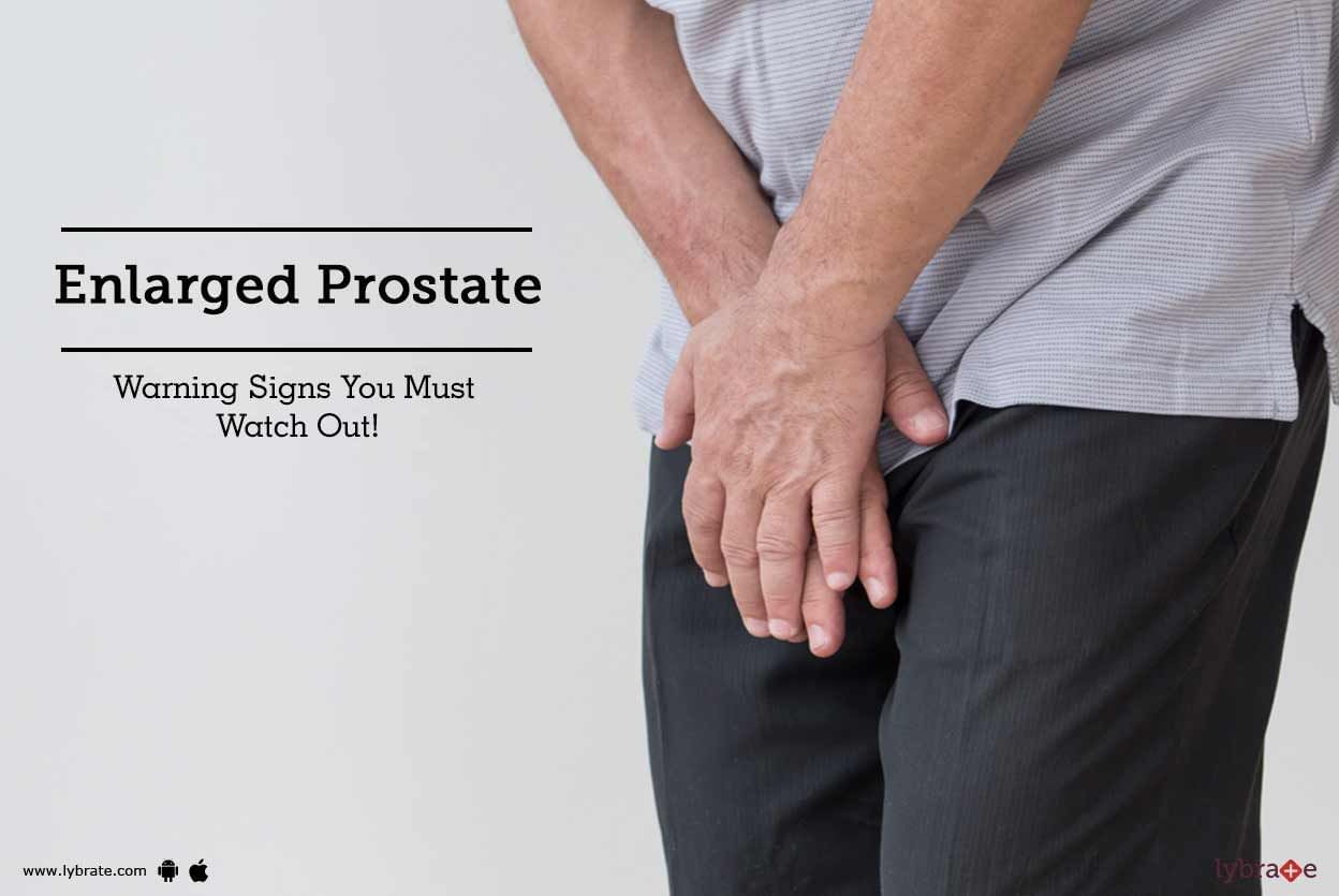 Enlarged Prostate - Warning Signs You Must Watch Out!