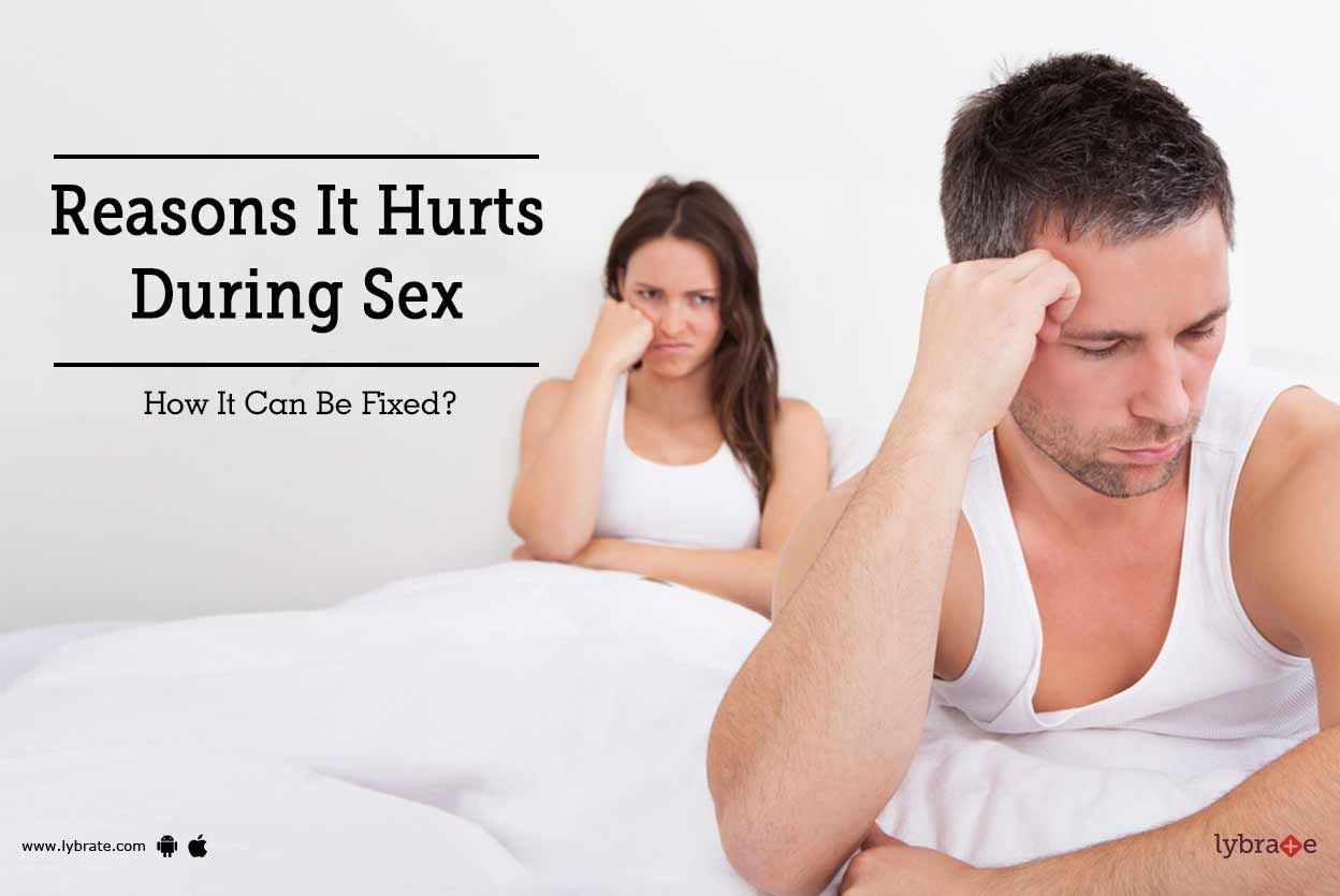 Reasons It Hurts During Sex - How It Can Be Fixed?