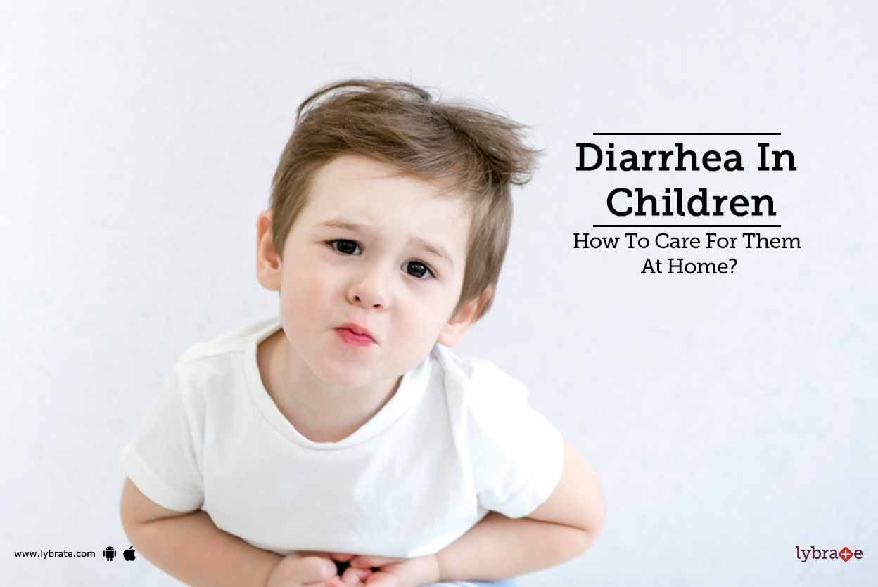 Diarrhea In Children - How To Care For Them At Home?