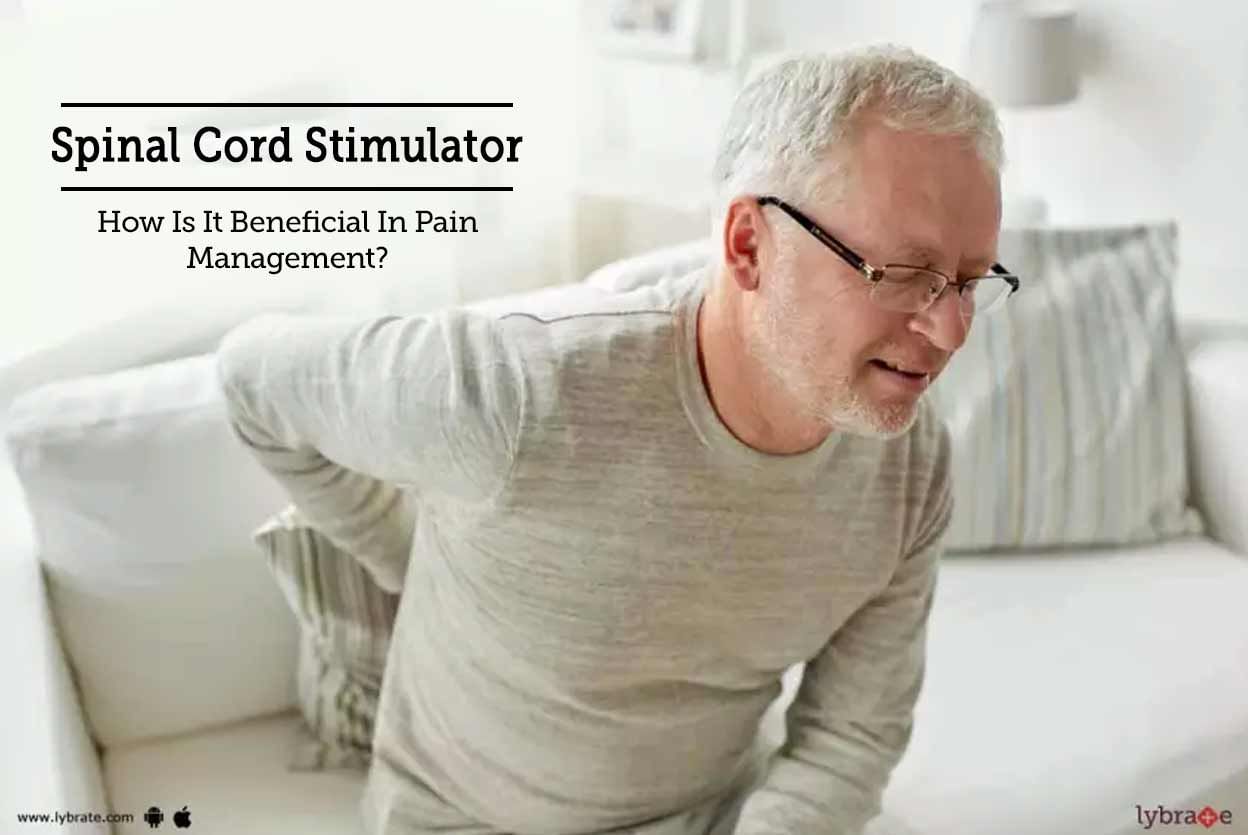 Spinal Cord Stimulator - How Is It Beneficial In Pain Management?