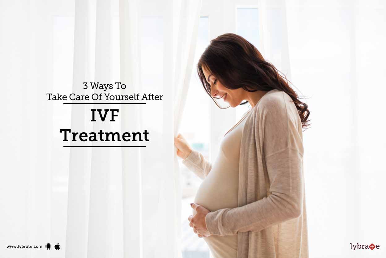 3 Ways To Take Care Of Yourself After IVF Treatment