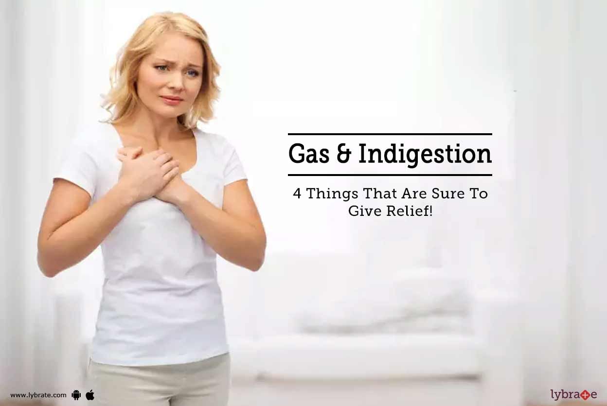Gas & Indigestion - 4 Things That Are Sure To Give Relief!