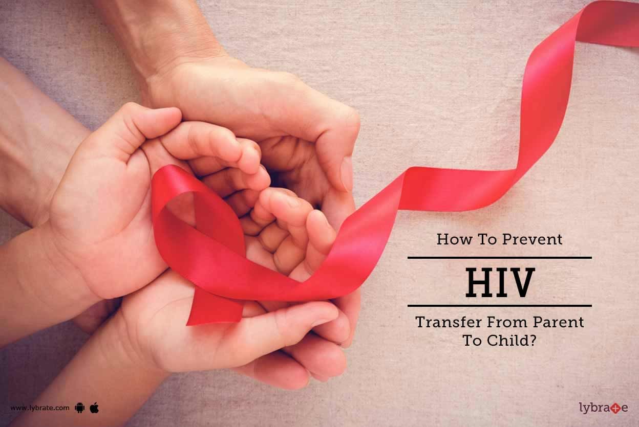 How To Prevent HIV Transfer From Parent To Child?