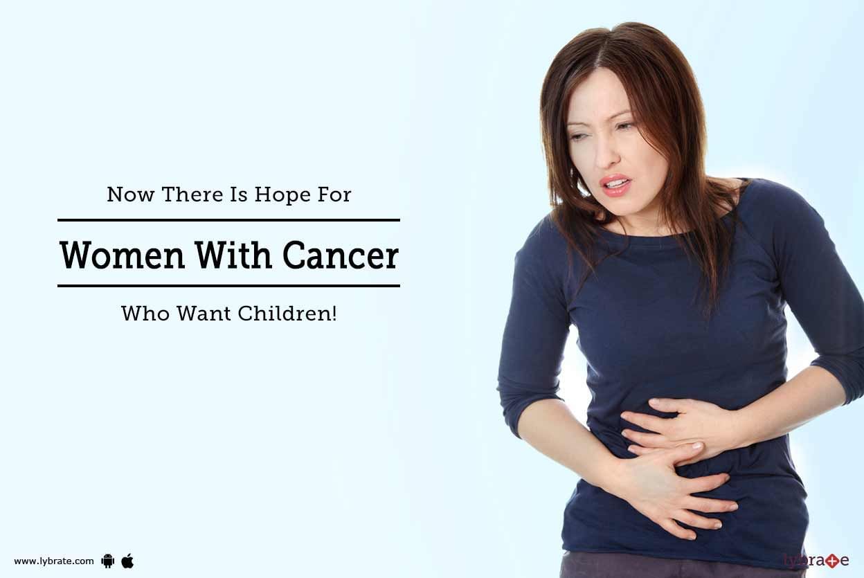 Now There Is Hope For Women With Cancer Who Want Children!