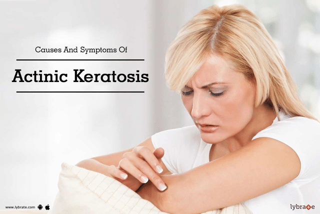 Causes And Symptoms Of Actinic Keratosis