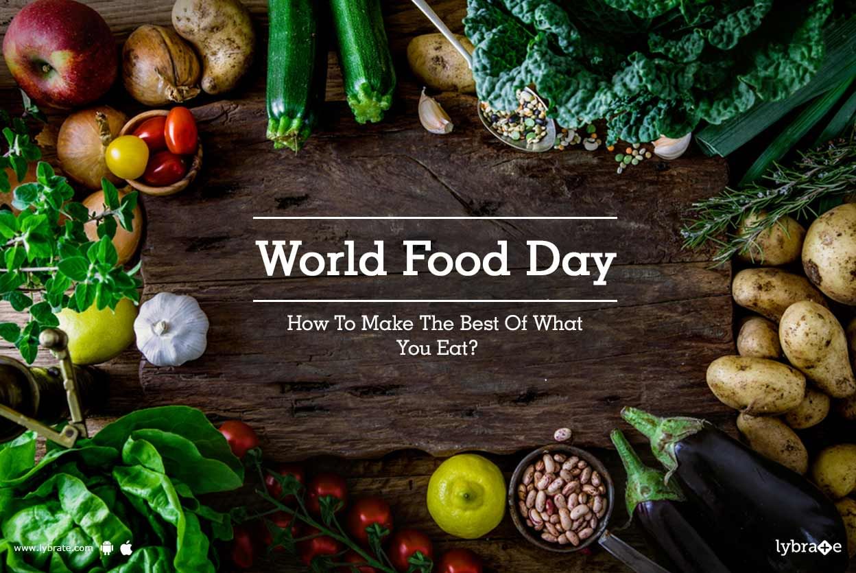 World Food Day - How To Make The Best Of What You Eat?