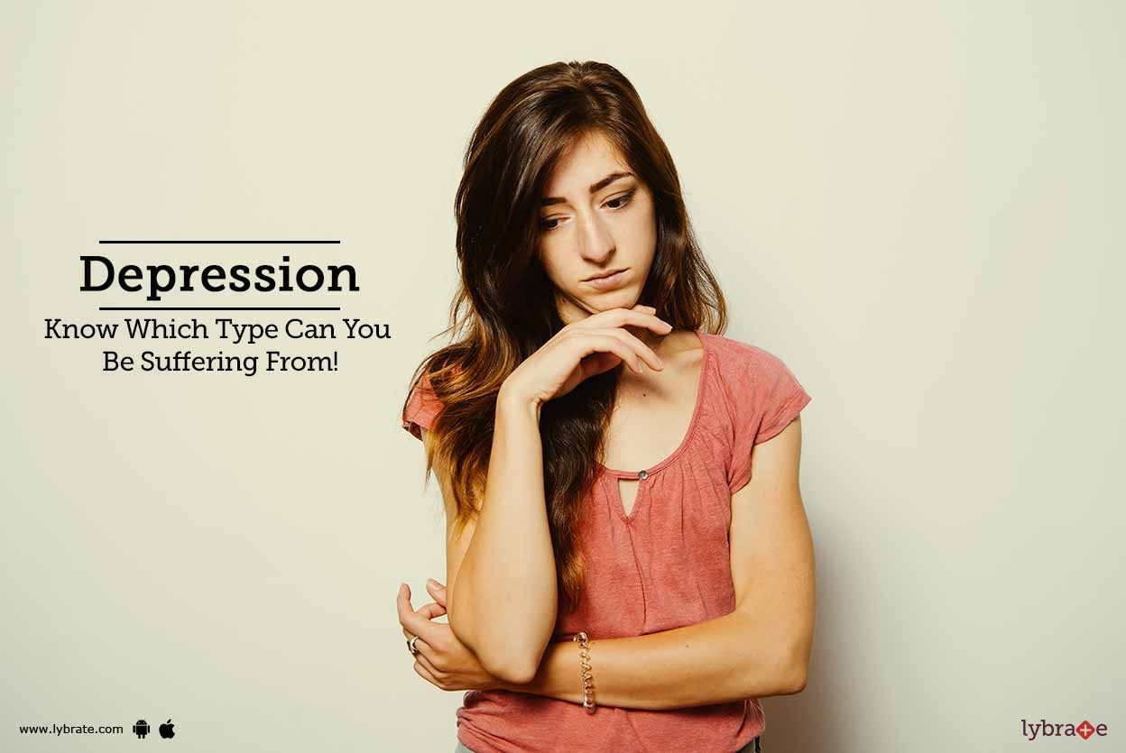 Depression - Know Which Type Can You Be Suffering From!