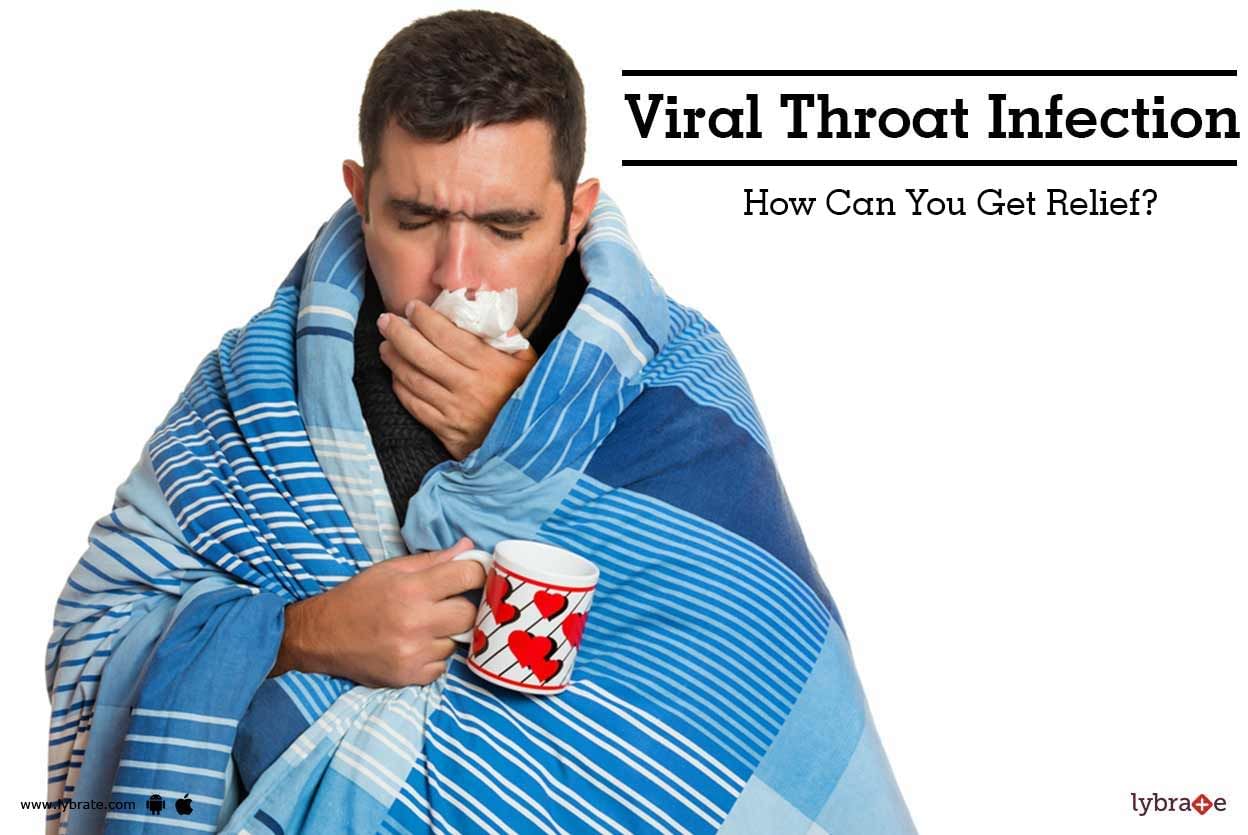 Viral Throat Infection - How Can You Get Relief?