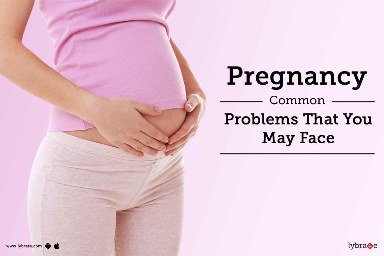 Pregnancy - Common Problems That You May Face