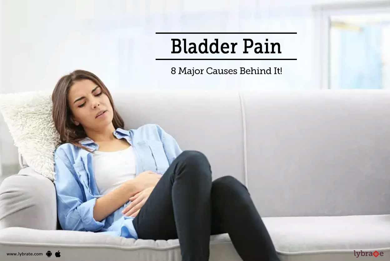 Bladder Pain - 8 Major Causes Behind It!