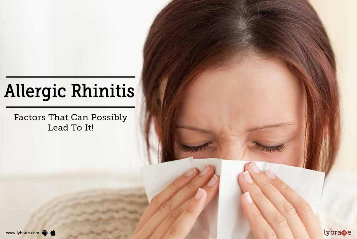 Allergic Rhinitis - Factors That Can Possibly Lead To It!