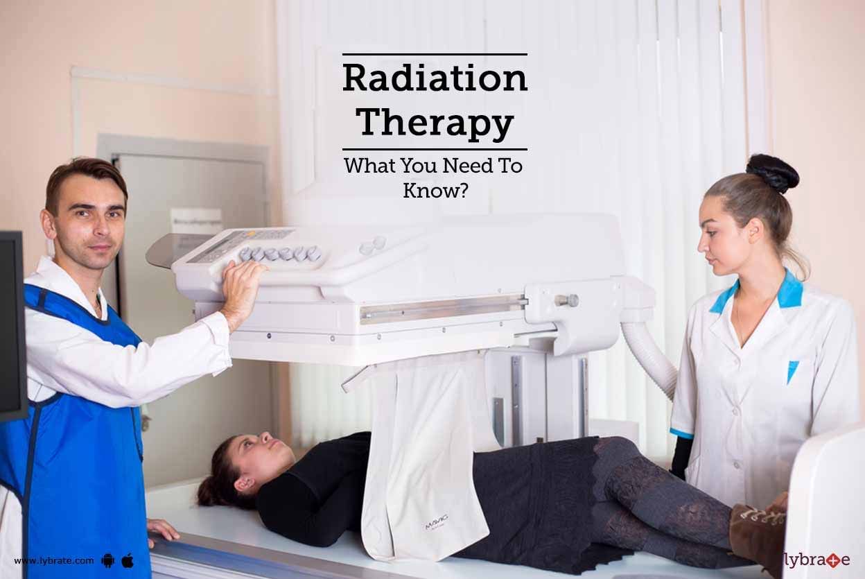 Radiation Therapy - What You Need To Know?