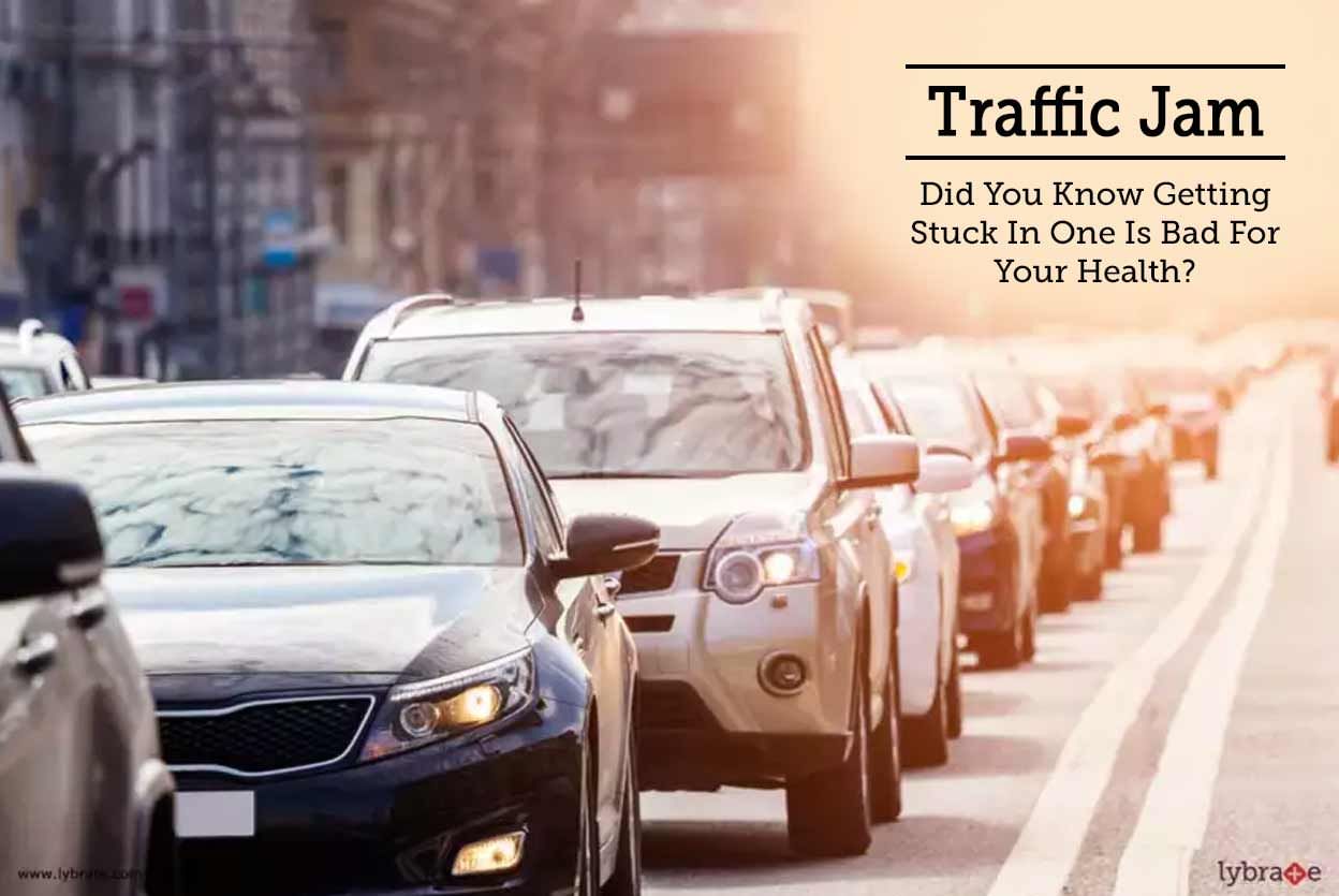Traffic Jam - Did You Know Getting Stuck In One Is Bad For Your Health?