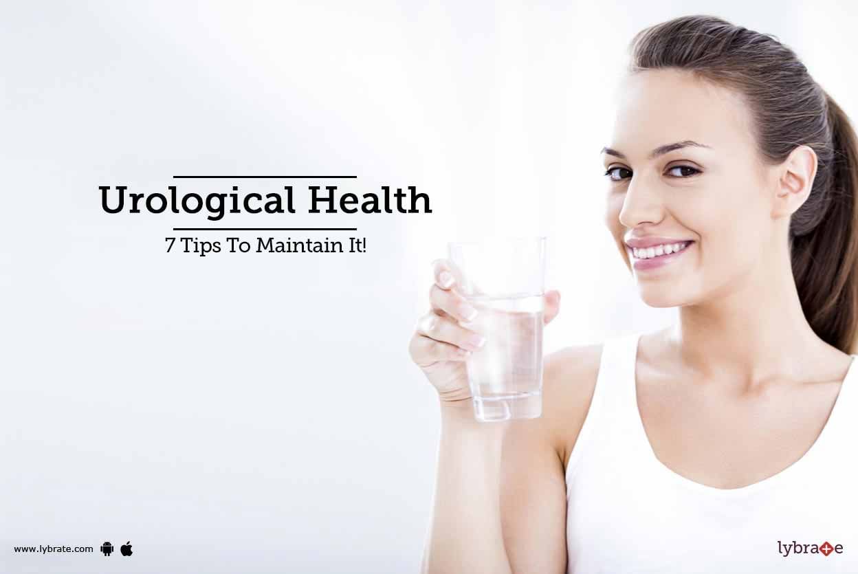 Urological Health - 7 Tips To Maintain It!