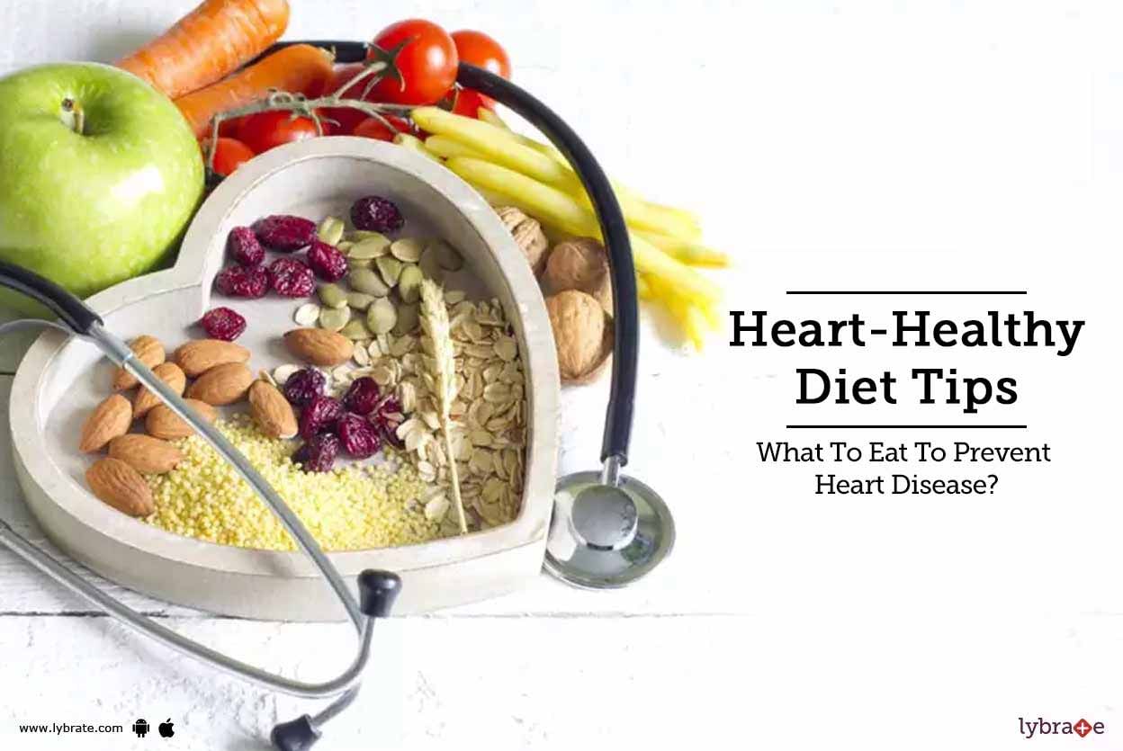 Heart-Healthy Diet Tips - What To Eat To Prevent Heart Disease?