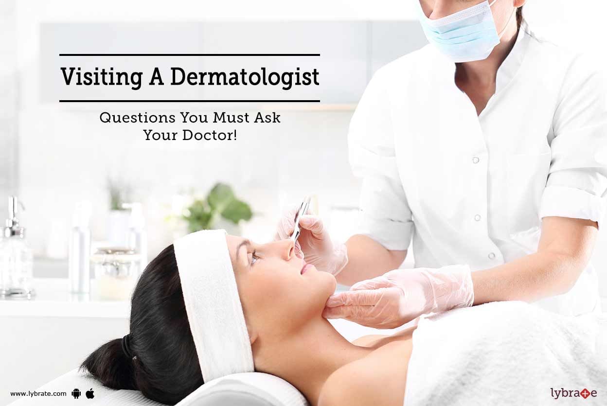 Visiting A Dermatologist - Questions You Must Ask Your Doctor!