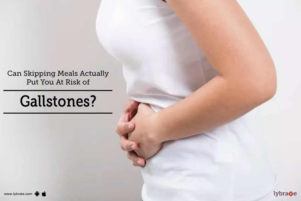 Can Skipping Meals Actually Put You At Risk Of Gallstones?