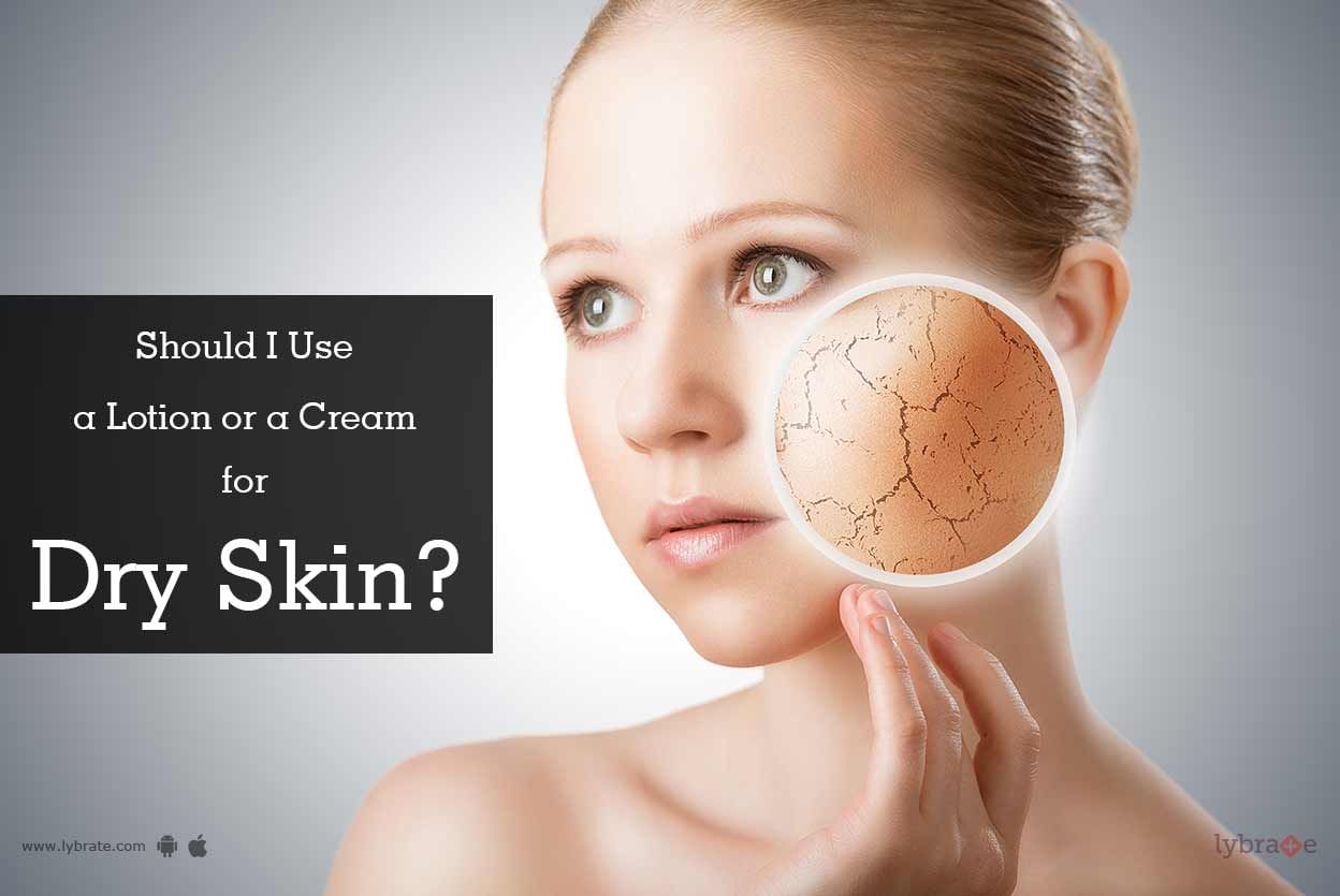 Should I Use A Lotion Or A Cream For Dry Skin? - By Dr. Deepti ...