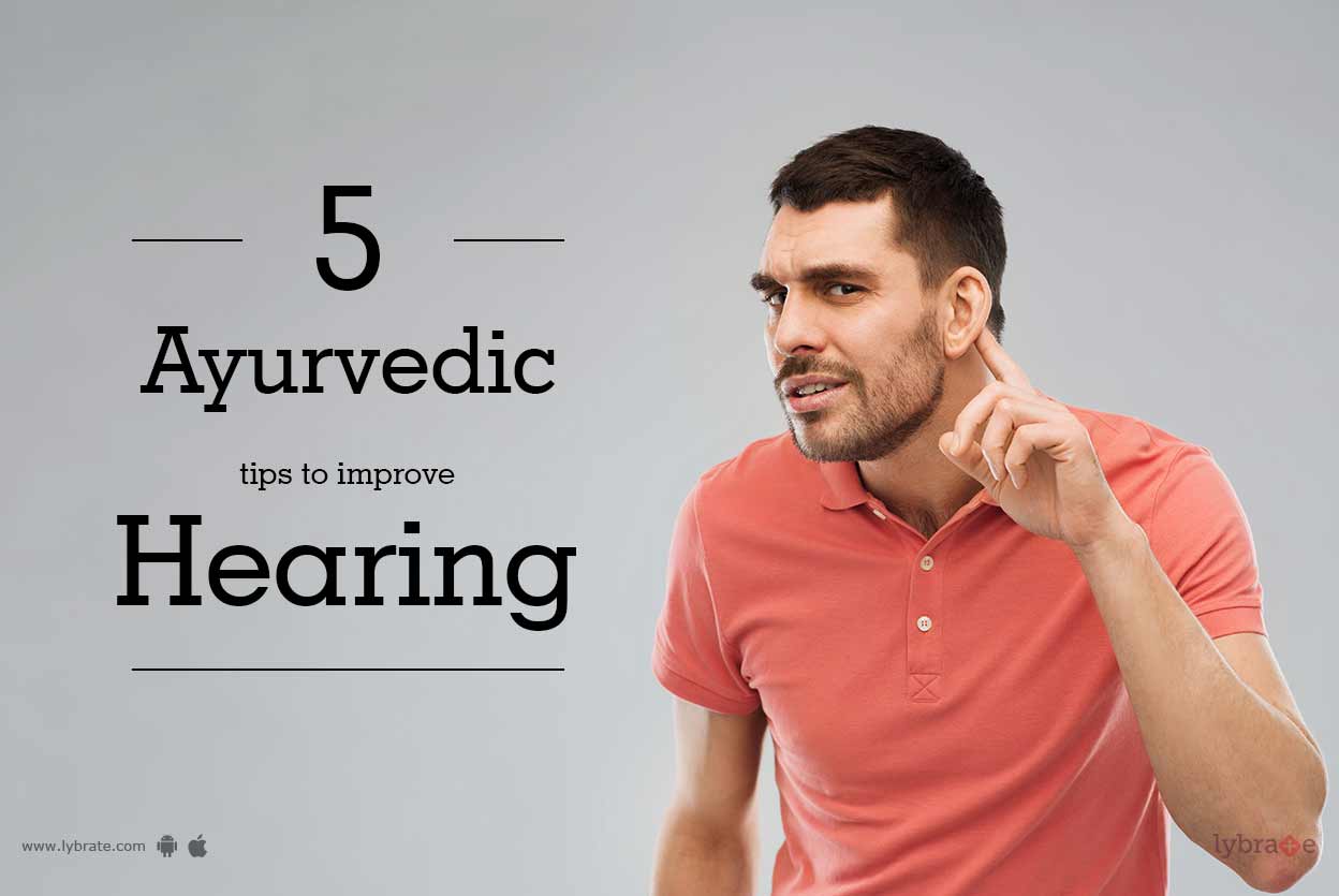 5 Ayurvedic Tips To Improve Hearing By Dr. Vaidic Chikitsa Lybrate